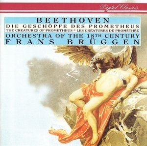 Cover for Beethoven / Bruggen,frans / Orchestra of the 18th · Beethoven: Die Geschopfe Des Prometheus (CD) (2016)