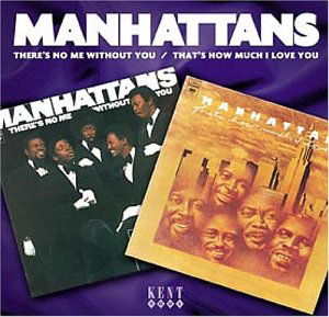 There's No Me Without You - Manhattans - Musiikki - KENT - 0029667222921 - maanantai 23. helmikuuta 2004