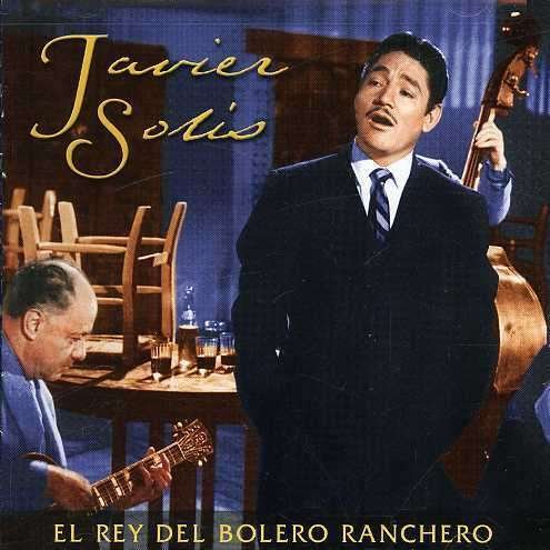 Cover for Javier Solis · Rey Del Bolero Ranchero (CD) (2001)