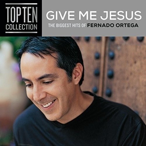 Cover for Fernando Ortega · Give Me Jesus:The Biggest Hits Of Fernando (CD) (2021)