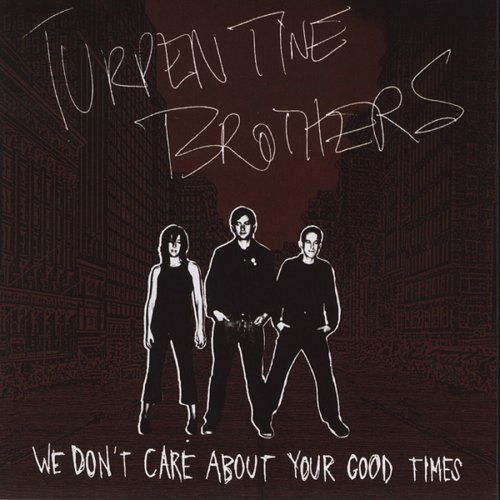 We Dont Care About Your Good Times - Turpentine Brothers - Music - ALIVE RECORDS - 0095081005921 - January 29, 2008