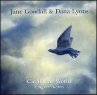 Cover for Jane Goodall &amp; Dana Lyons · Circle The World: Songs &amp; Stories (CD) (2012)