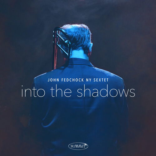 John Fedchock Ny Sextet · Into the Shadows (CD) (2020)