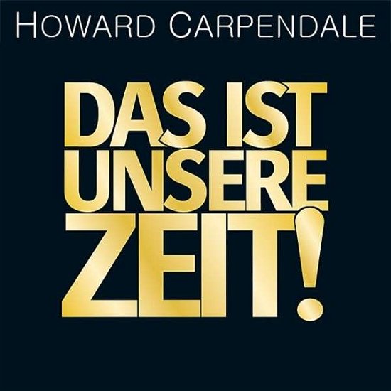 Das Ist Unsere Zeit - Howard Carpendale - Muziek - UNIVERSAL MUSIC - 0602547185921 - 6 maart 2015