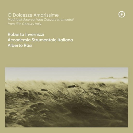 Roberta Invernizzi / Accademia Strumentale Italiana / Alberto Rasi · O Dolcezze Amarissime: Madrigali / Ricercari And Canzoni Strumentali From 17th Century Italy (CD) (2024)