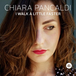 I Walk A Little Faster - Chiara Pancaldi - Musiikki - CHALLENGE RECORDS - 0608917340921 - torstai 23. huhtikuuta 2015