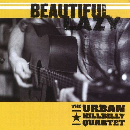 Cover for Urban Hillbilly Quartet · Beautiful Lazy (CD) (2008)