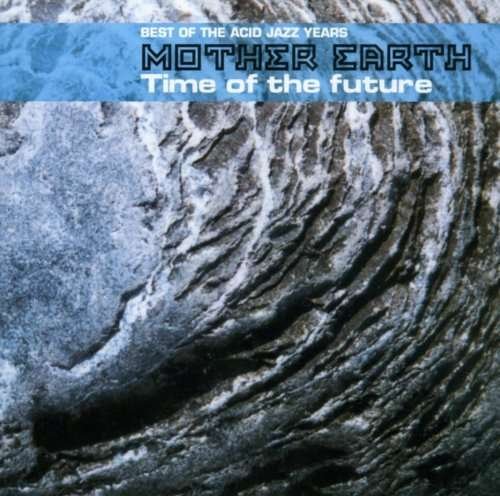 Time of the Future - Mother Earth - Musiikki - Recall - 0636551433921 - tiistai 1. toukokuuta 2001