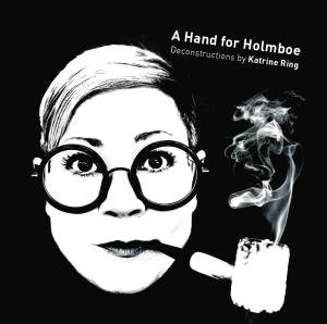 Cover for Katrine Ring · A Hand For Holmboe  Deconstructions By (CD) (2012)