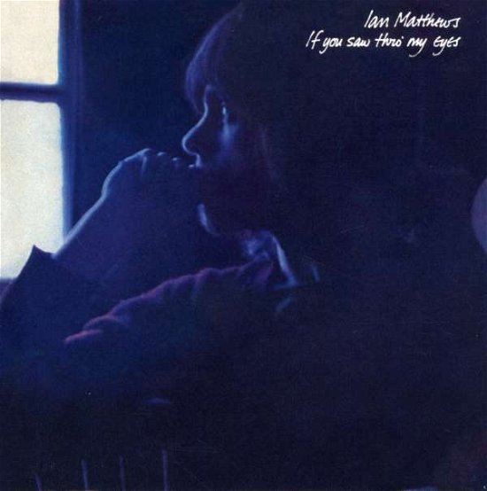 Cover for Ian Matthews · If You Saw Thro' My Eyes (CD) (2007)