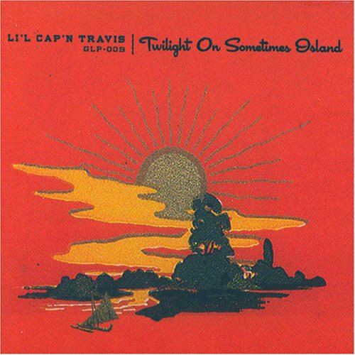 Twilight On Sometimes Island - Li'l Cap'n Travis - Music - GLURP - 0656605950921 - January 14, 2010