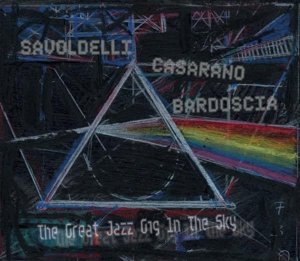 Savodelli Casarano Bardoscia - The Great Jazz Gig In The Sky - Savodelli Casarano Bardoscia - Muziek - Moonjune - 0692287907921 - 20 mei 2016