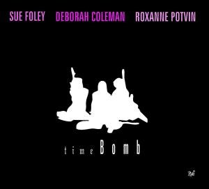 Time Bomb - Foley,sue / Coleman,deborah / Potvin,roxanne - Musiikki - Ruf Records - 0710347112921 - tiistai 24. huhtikuuta 2007