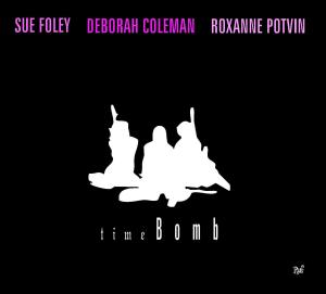 Foley,sue / Coleman,deborah / Potvin,roxanne · Time Bomb (CD) [Digipak] (2007)