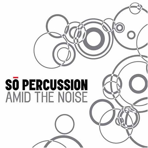 Amid the Noise - So Percussion - Musik - CANTALOUPE - 0713746303921 - 10 oktober 2006