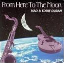 Cover for Mad &amp; Eddie Duran · From Here to the Moon (CD) (2002)