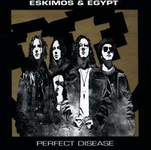 Cover for Eskimos &amp; Egypt · Perfect Disease (CD) (2005)