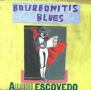 Bourbonites Blues - Alejandro Escovedo - Musik - BLOODSHOT - 0744302004921 - 4. maj 1999