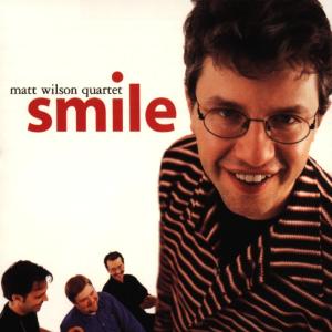 Smile - Matt Wilson Quartet - Muziek - POP - 0753957204921 - 15 maart 2004