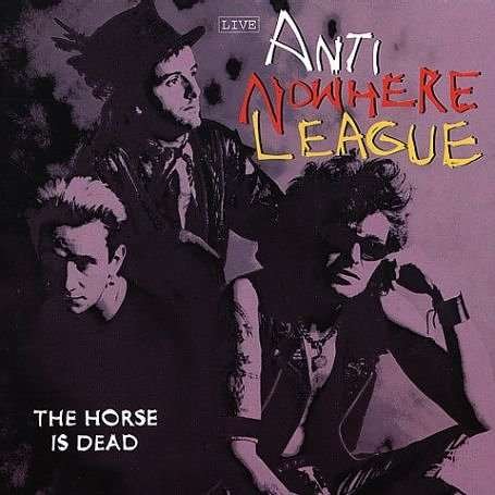 Cover for Anti-Nowhere League · Horse Is Dead - Live (CD)