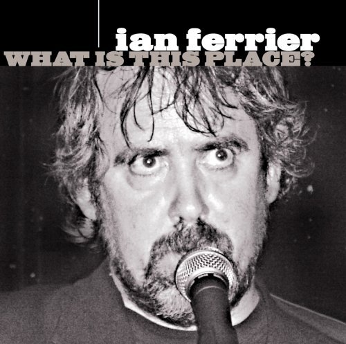 What is This Place - Ian Ferrier - Music - Bongo Beat Records - 0767000198921 - September 18, 2007