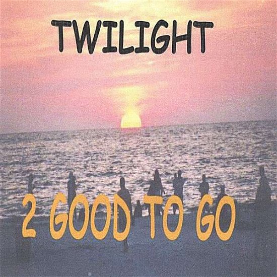 Cover for 2 Good to Go · Twilight (CD) (2004)