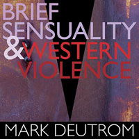 Brief Sensuality and Western Violence - Mark Deutrom - Musiikki - SEASON OF MIST - 0822603944921 - perjantai 20. heinäkuuta 2018