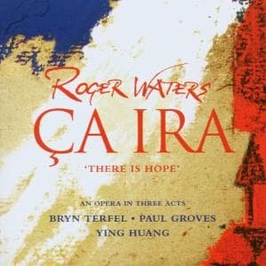 Ca Ira - Waters,roger / Terfel / Groves / Huang - Música - SONY - 0827969643921 - 27 de setembro de 2005