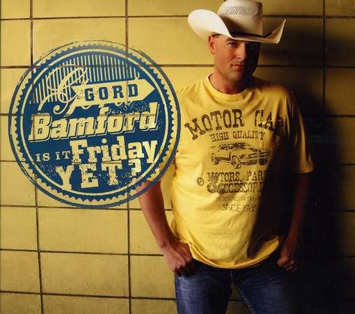 Is It Friday Yet - Gord Bamford - Musikk - COUNTRY - 0886919535921 - 6. mars 2012