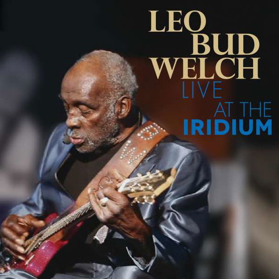 Live At The Iridium - Leo Bud Welch - Music - CLEOPATRA - 0889466025921 - March 16, 2017