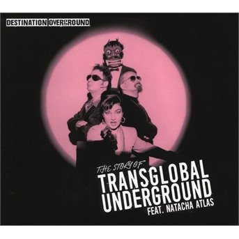 Cover for Transglobal Underground (Feat. Natacha Atlas) · Destination Overground - The Story Of Transglobal Undergroun (CD) (2018)