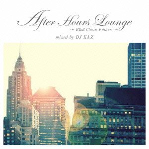 Cover for DJ Kaz · After Hours Lounge: R&amp;B Classic Edition Mixed By Dj Kaz (CD) [Japan Import edition] (2016)