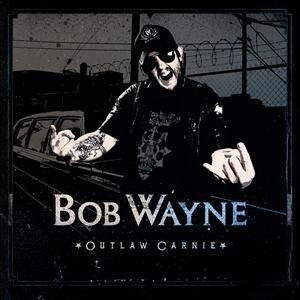 Outlaw Carnie - Bob Wayne - Musiikki - Century Media - 5052146821921 - maanantai 24. tammikuuta 2011
