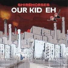 Cover for Shirehorses · Our Kid Eh (CD) (2010)