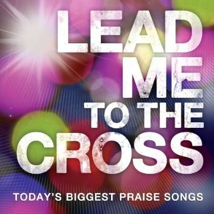 Lead Me To The Cross - V/A - Musik - STAR SONG - 5099960226921 - 13. august 2013