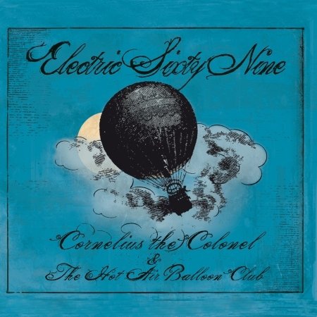 Cover for Electric 69  · Electric 69 - Cornelius The Colonel And The Hot Air Balloon (CD)