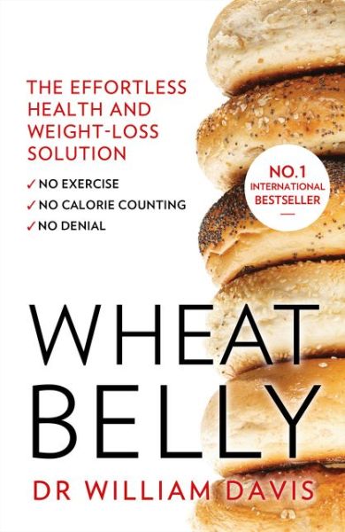 Cover for Davis, MD, William · Wheat Belly: The Effortless Health and Weight-Loss Solution - No Exercise, No Calorie Counting, No Denial (Paperback Book) (2015)