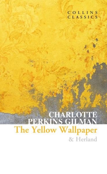 Cover for Charlotte Perkins Gilman · The Yellow Wallpaper &amp; Herland - Collins Classics (Paperback Bog) (2022)