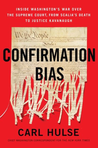 Cover for Carl Hulse · Confirmation Bias: Inside Washington's War Over the Supreme Court, from Scalia's Death to Justice Kavanaugh (Paperback Book) (2020)