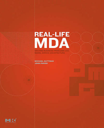 Cover for Guttman, Michael (Voyant Group, West Chester, Pennsylvania, U.S.A.) · Real-Life MDA: Solving Business Problems with Model Driven Architecture - The MK/OMG Press (Paperback Book) (2007)