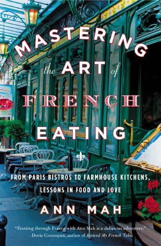 Cover for Ann Mah · Mastering the Art of French Eating: From Paris Bistros to Farmhouse Kitchens, Lessons in Food and Love (Paperback Book) (2014)