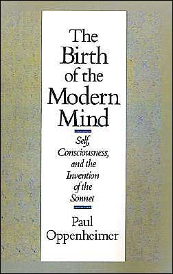 Cover for Oppenheimer, Paul (Professor of Comparative Medieval Literature, and Poet-in-Residence, Professor of Comparative Medieval Literature, and Poet-in-Residence, City College, City University of New York) · The Birth of the Modern Mind: Self, Consciousness, and the Invention of the Sonnet (Hardcover Book) (1989)