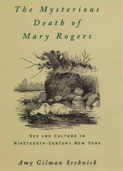 Cover for Srebnick, Amy Gilman (Professor of History, Professor of History, Montclair State College) · The Mysterious Death of Mary Rogers: Sex and Culture in Nineteenth-Century New York - Studies in the History of Sexuality (Paperback Bog) (1997)