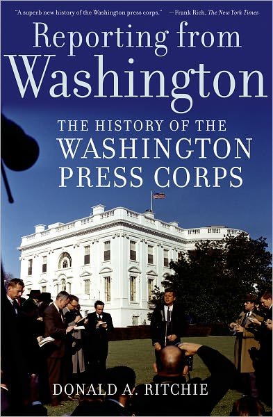 Cover for Ritchie, Donald A. (Associate Historian, Associate Historian, U.S. Senate Historical Office) · Reporting from Washington: The History of the Washington Press Corps (Paperback Book) (2006)