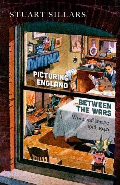 Cover for Sillars, Stuart (Emeritus Professor of English, University of Bergen) · Picturing England between the Wars: Word and Image 1918-1940 (Hardcover Book) (2021)