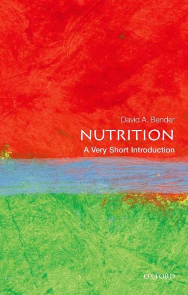 Cover for Bender, David (Emeritus Professor of Nutritional Biochemistry, University College London) · Nutrition: A Very Short Introduction - Very Short Introductions (Paperback Book) (2014)