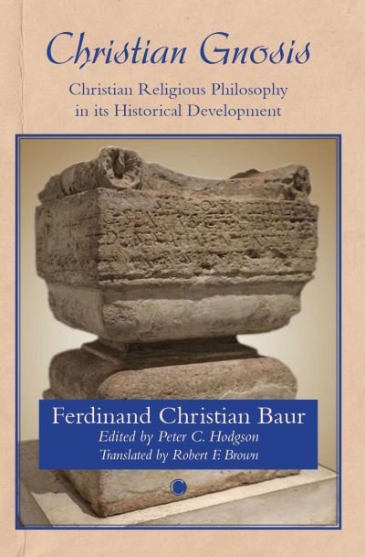 Christian Gnosis: Christian Religious Philosophy in Its Historical Development - Ferdinand Christian Baur - Books - James Clarke & Co Ltd - 9780227177921 - January 26, 2023
