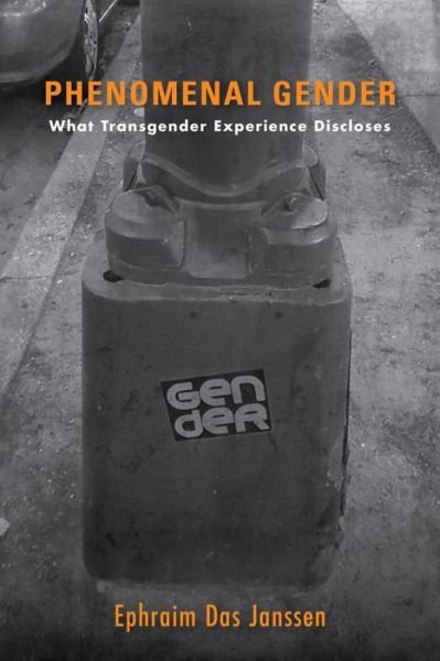 Cover for Ephraim Das Janssen · Phenomenal Gender: What Transgender Experience Discloses (Taschenbuch) (2017)