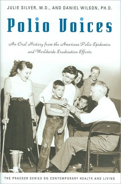 Cover for Julie K. Silver · Polio Voices: An Oral History from the American Polio Epidemics and Worldwide Eradication Efforts (Hardcover bog) (2007)