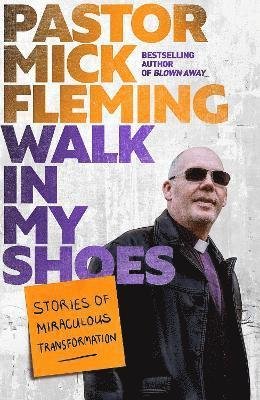 Cover for Pastor Mick Fleming · Walk In My Shoes: Stories of Miraculous Transformation (Paperback Book) (2025)